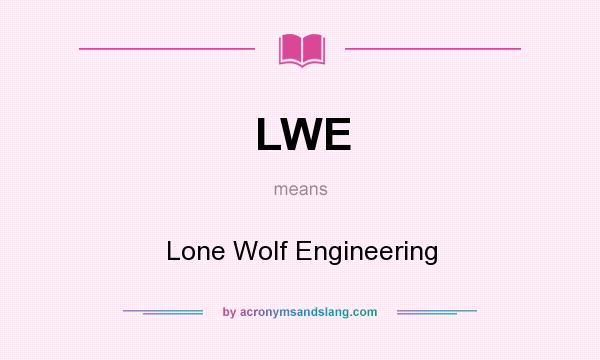 What does LWE mean? It stands for Lone Wolf Engineering