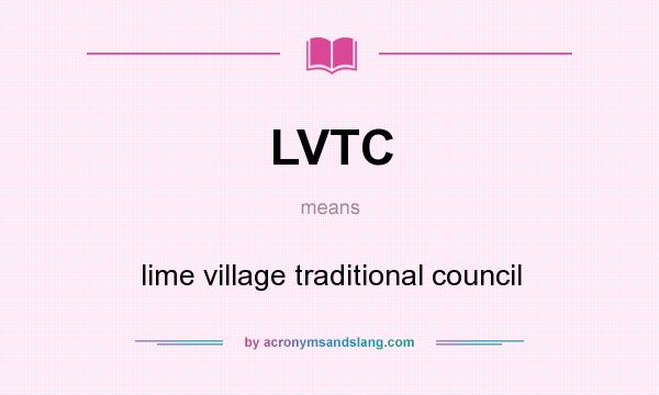 What does LVTC mean? It stands for lime village traditional council