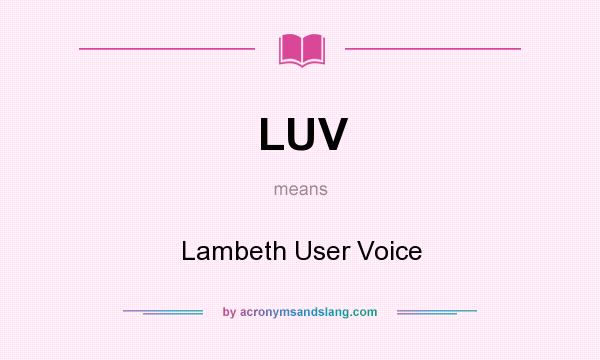 What does LUV mean? It stands for Lambeth User Voice