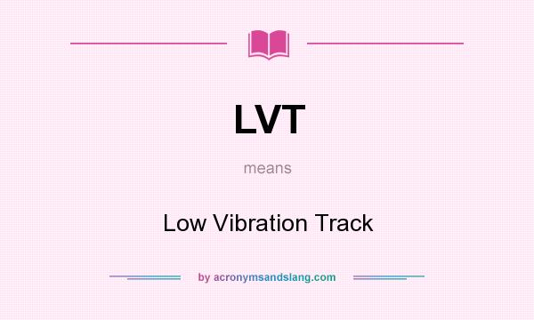 What does LVT mean? It stands for Low Vibration Track