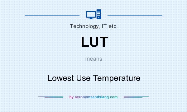 What does LUT mean? It stands for Lowest Use Temperature
