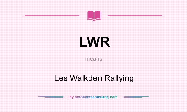What does LWR mean? It stands for Les Walkden Rallying