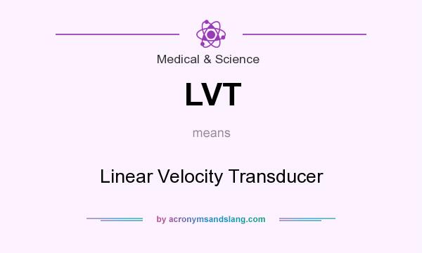 What does LVT mean? It stands for Linear Velocity Transducer