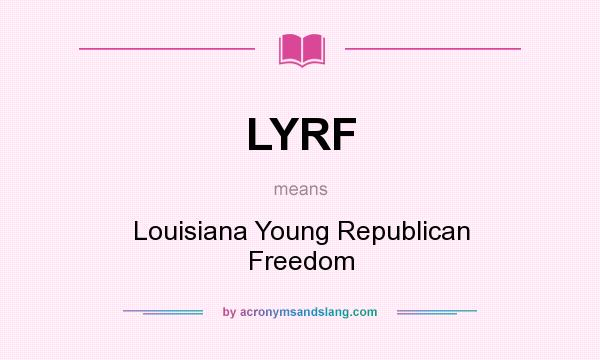 What does LYRF mean? It stands for Louisiana Young Republican Freedom