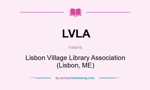 What does LVLA mean? It stands for Lisbon Village Library Association (Lisbon, ME)