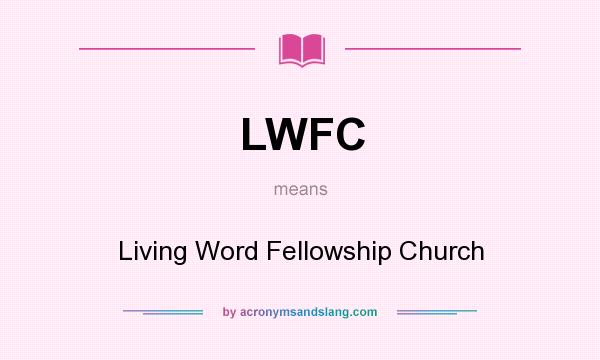 What does LWFC mean? It stands for Living Word Fellowship Church