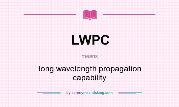 What does LWPC mean? It stands for long wavelength propagation capability