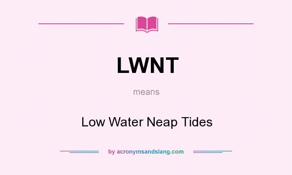What does LWNT mean? It stands for Low Water Neap Tides