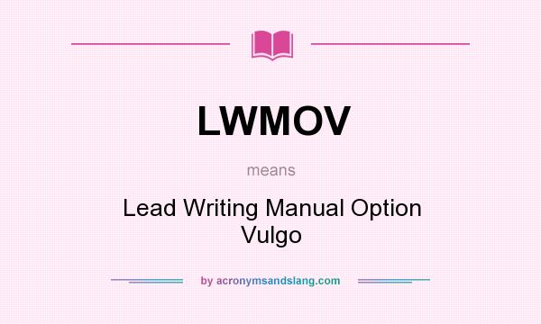 What does LWMOV mean? It stands for Lead Writing Manual Option Vulgo