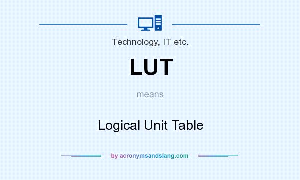 What does LUT mean? It stands for Logical Unit Table