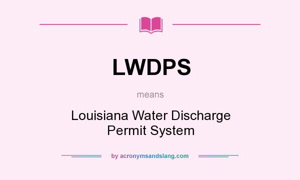 What does LWDPS mean? It stands for Louisiana Water Discharge Permit System