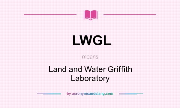 What does LWGL mean? It stands for Land and Water Griffith Laboratory