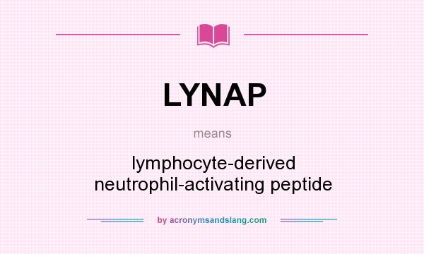 What does LYNAP mean? It stands for lymphocyte-derived neutrophil-activating peptide