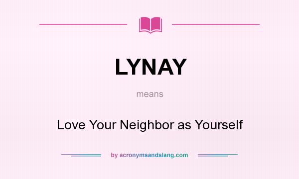 What does LYNAY mean? It stands for Love Your Neighbor as Yourself