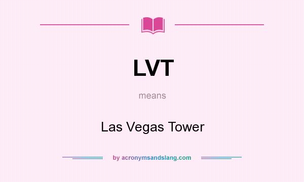 What does LVT mean? It stands for Las Vegas Tower