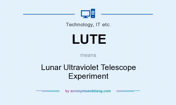 What does LUTE mean? It stands for Lunar Ultraviolet Telescope Experiment
