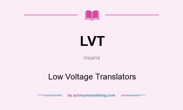 What does LVT mean? It stands for Low Voltage Translators