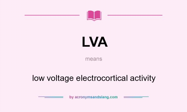 What does LVA mean? It stands for low voltage electrocortical activity