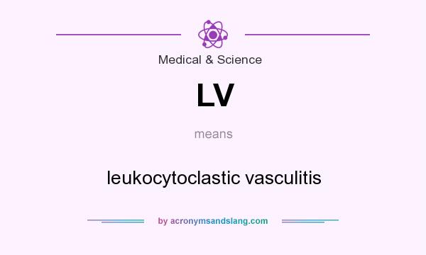 What does LV mean? It stands for leukocytoclastic vasculitis