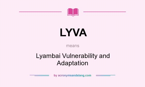What does LYVA mean? It stands for Lyambai Vulnerability and Adaptation