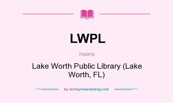 What does LWPL mean? It stands for Lake Worth Public Library (Lake Worth, FL)