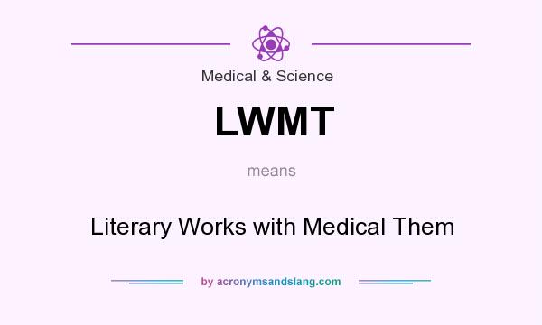 What does LWMT mean? It stands for Literary Works with Medical Them