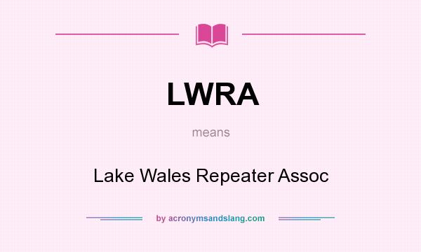 What does LWRA mean? It stands for Lake Wales Repeater Assoc