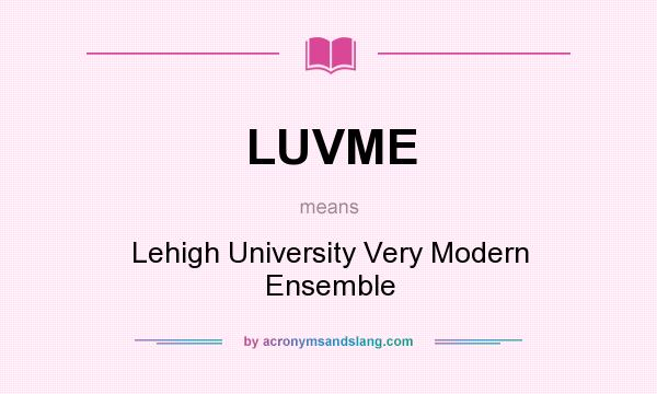 What does LUVME mean? It stands for Lehigh University Very Modern Ensemble