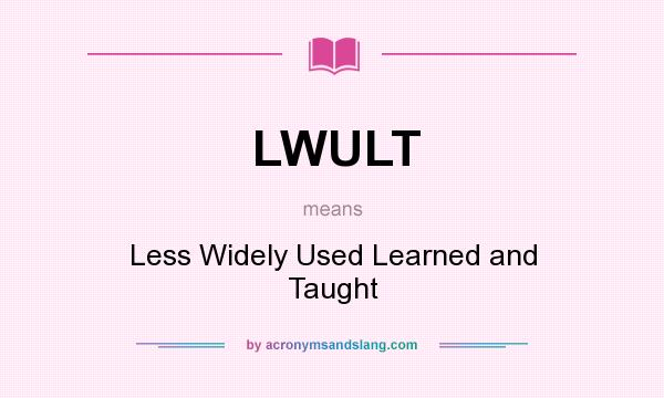 What does LWULT mean? It stands for Less Widely Used Learned and Taught
