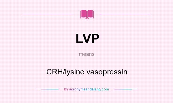 What does LVP mean? It stands for CRH/lysine vasopressin