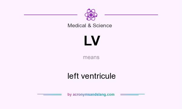 What does LV mean? It stands for left ventricule
