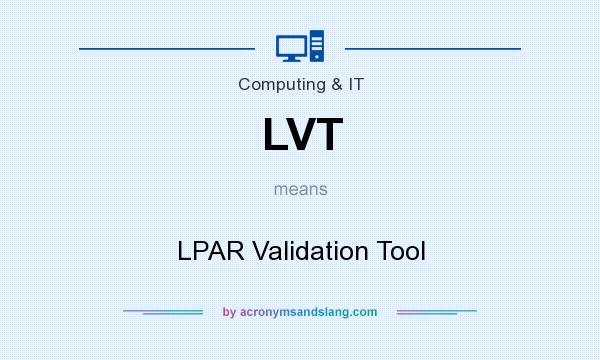 What does LVT mean? It stands for LPAR Validation Tool