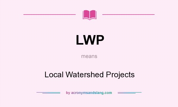 What does LWP mean? It stands for Local Watershed Projects