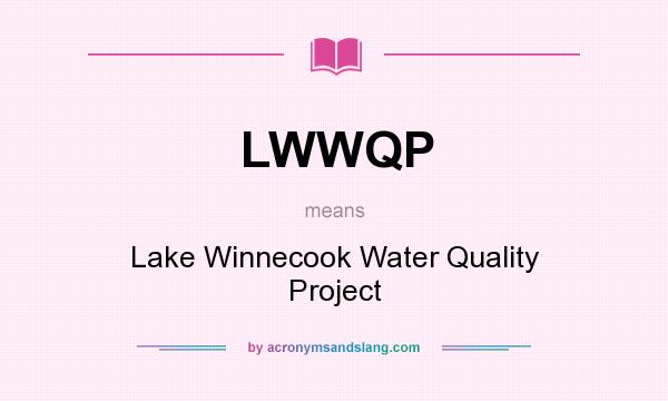 What does LWWQP mean? It stands for Lake Winnecook Water Quality Project