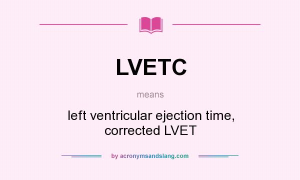 What does LVETC mean? It stands for left ventricular ejection time, corrected LVET