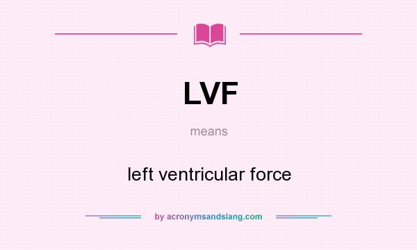 What does LVF mean? It stands for left ventricular force
