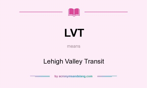 What does LVT mean? It stands for Lehigh Valley Transit
