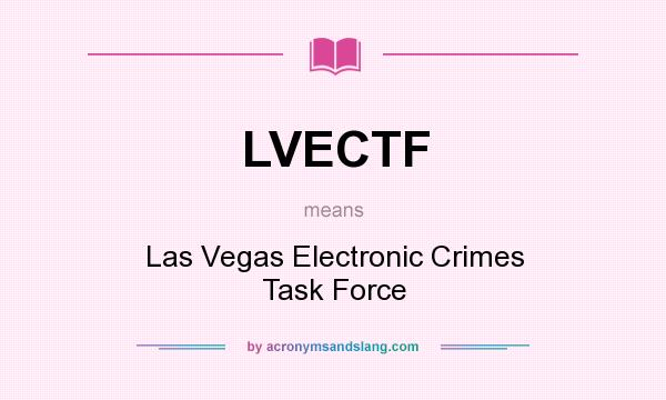 What does LVECTF mean? It stands for Las Vegas Electronic Crimes Task Force