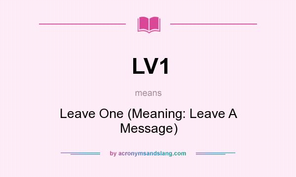 What does LV1 mean? It stands for Leave One (Meaning: Leave A Message)