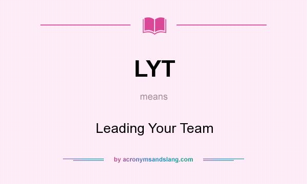 What does LYT mean? It stands for Leading Your Team