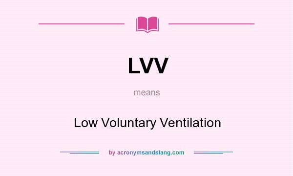 What does LVV mean? It stands for Low Voluntary Ventilation