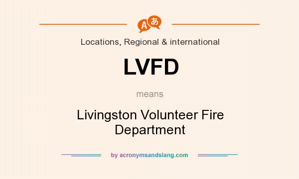 What does LVFD mean? It stands for Livingston Volunteer Fire Department