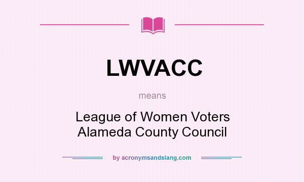 What does LWVACC mean? It stands for League of Women Voters Alameda County Council