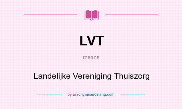 What does LVT mean? It stands for Landelijke Vereniging Thuiszorg