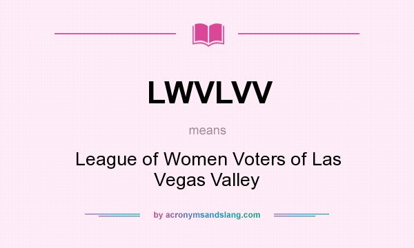 What does LWVLVV mean? It stands for League of Women Voters of Las Vegas Valley