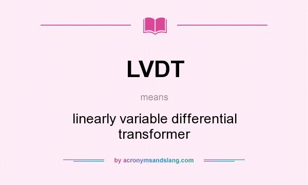 What does LVDT mean? It stands for linearly variable differential transformer