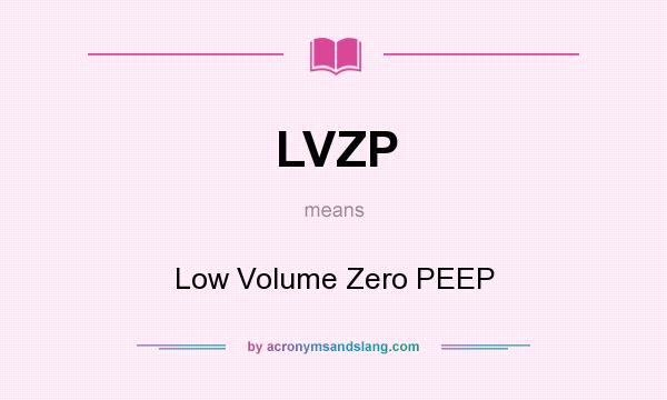 What does LVZP mean? It stands for Low Volume Zero PEEP