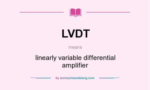 What does LVDT mean? It stands for linearly variable differential amplifier