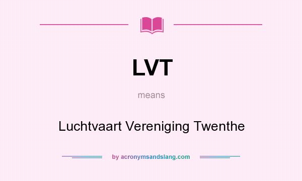 What does LVT mean? It stands for Luchtvaart Vereniging Twenthe