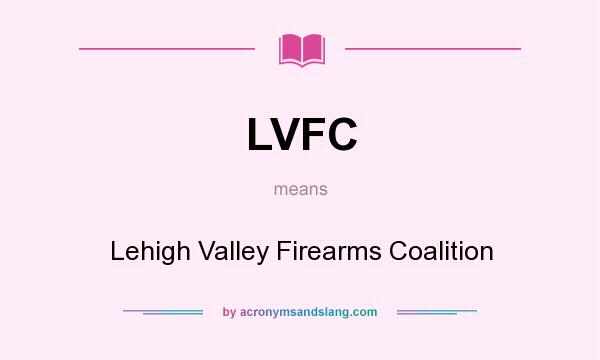 What does LVFC mean? It stands for Lehigh Valley Firearms Coalition